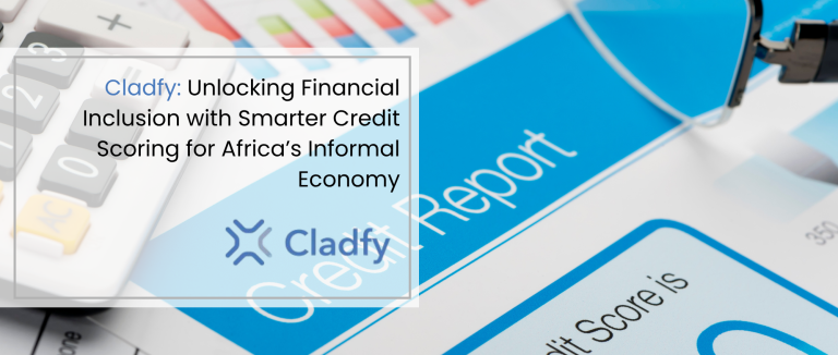Cladfy: Unlocking Financial Inclusion with Smarter Credit Scoring for Africa’s Informal Economy